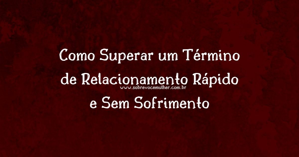 Imagem ilustrativa de como superar um término de relacionamento rápido e sem sofrimento, representando liberdade emocional e recomeço.