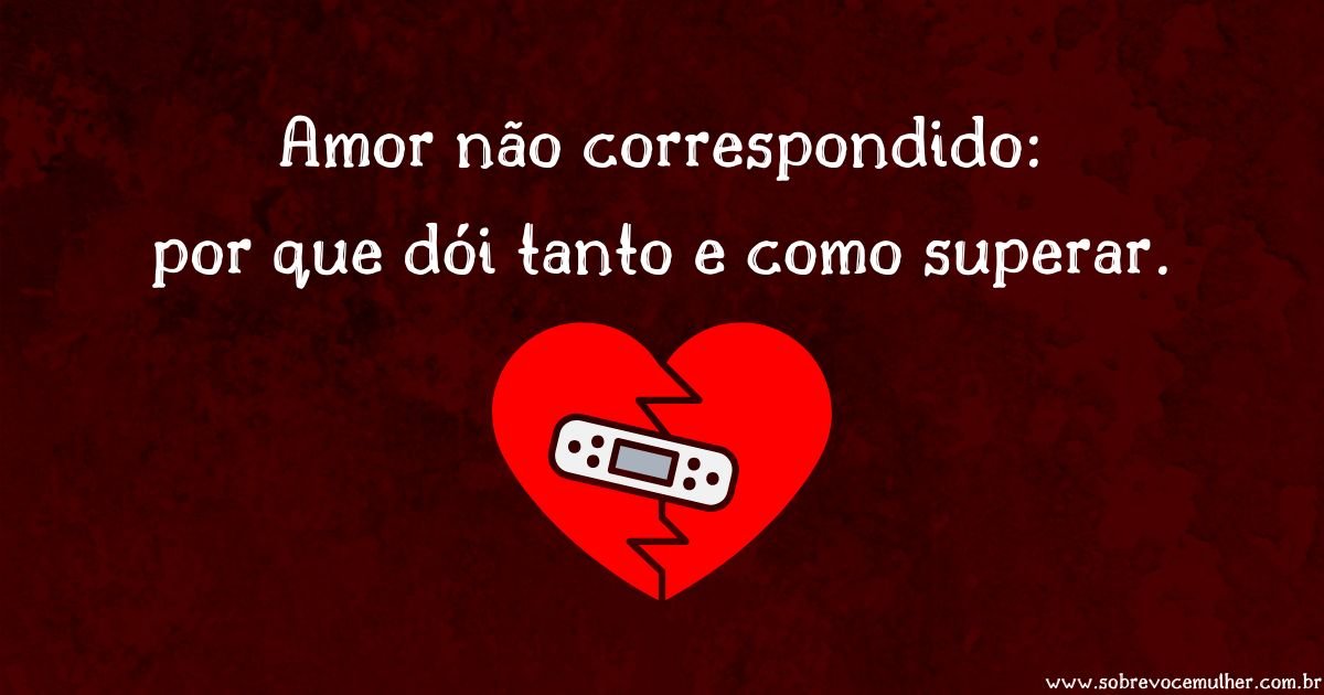 Imagem ilustrativa com fundo vermelho e frase sobre amor não correspondido e superação emocional