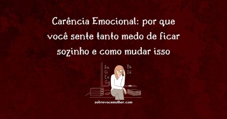Carência emocional: medo da solidão e dependência afetiva.