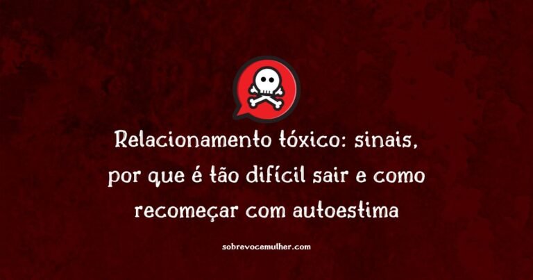 Relacionamento tóxico: sinais, consequências e como sair de um ciclo destrutivo.