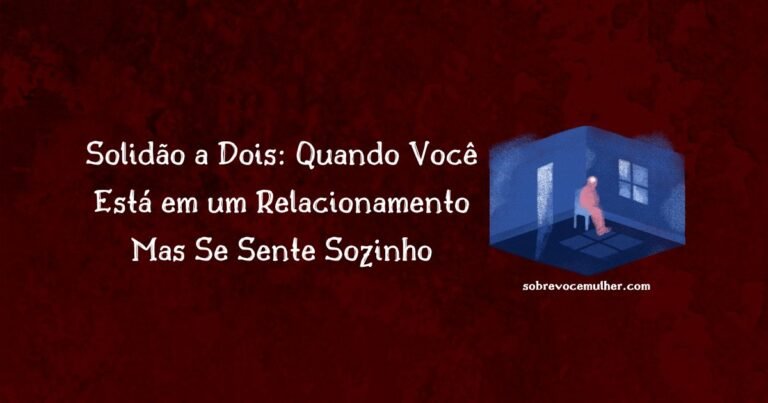 Solidão a dois: quando você se sente sozinho mesmo estando em um relacionamento.